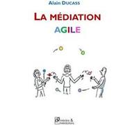 La médiation agile Alain DUCASS (Auteur)
