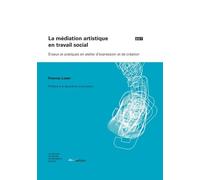 La mediation artistique en travail social. enjeux et pratiques en ate lier d'expression et de creati: Enjeux et pratiques en atelier d'expression et de création