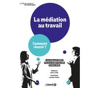 La médiation au travail Comment réussir ? - Jean-Edouard Grésy - De Boeck Supérieur - broché - Guide