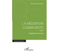 La médiation communiste Tome 1 - L'engagement communiste - Bernard Lamizet - L'harmattan - broché - Essai