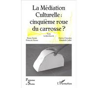 La Médiation Culturelle : cinquième roue du carrosse ? - Elisabeth Caillet - L'harmattan - broché - Essai