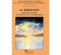 La Médiation dans une société à l’épreuve de la vulnérabilité: ACTES DU RENDEZ-VOUS D’AUTOMNE DE L’ASSOCIATION NATIONALE DES MÉDIATEURS