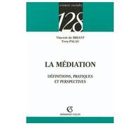 La médiation Définition, pratiques et perspectives - Vincent de Briant - Armand Colin - broché - Etude