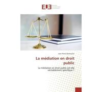 La médiation en droit public La médiation en droit public est-elle véritablement spécifique ? - Jean Pierre Darrieutort - Universitaires Europeennes - broché - Livre