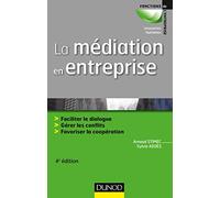 La médiation en entreprise - 4e éd. - Faciliter le dialogue - Gérer les conflits - Favoriser la coop: Faciliter le dialogue - Gérer les conflits - Favoriser la coopération