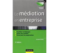 La Médiation en entreprise: Faciliter le dialogue, Gérer les conflits, Favoriser la coopération