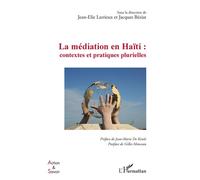 La médiation en Haïti : contextes et pratiques plurielles Contextes et pratiques plurielles - Jean-Elie Larrieux - L'harmattan - broché - Essai