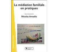 La médiation familiale en pratiques Nicolas Amadio (Editeur général), Amadio nicolas (Auteur)