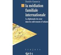 La médiation familiale internationale Danièle Ganancia (Auteur)
