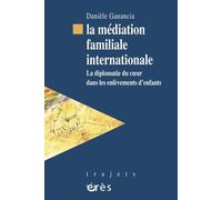 La médiation familiale internationale: La diplomatie du coeur dans les enlèvements d'enfants