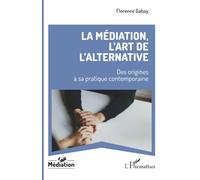 La médiation, l’art de l’alternative: Des origines à sa pratique contemporaine