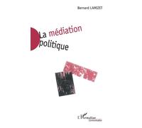 La Médiation Politique - Bernard Lamizet - L'harmattan - broché - Livre