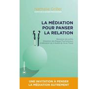 La Médiation Pour Panser La Relation - Résolution De Conflits, Prévention Des Risques Psychosociaux, Amélioration De La Qualité De Vie Au Travail