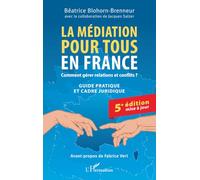 La médiation pour tous en France: Comment gérer relations et conflits ? Guide pratique et cadre juridique 5e édition mise à jour