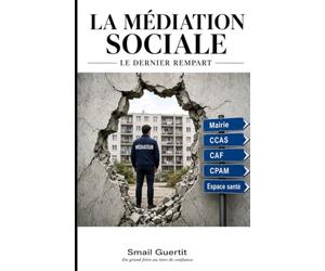 La médiation sociale le dernier rempart: Manuel de références : Ingénierie financière (TFPB), cadre juridique (AFNOR, Loi Vignal) et pratique de terrain face à la dématérialisat
