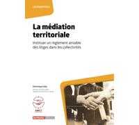 La médiation territoriale: Instituer un règlement amiable des litiges dans les collectivités