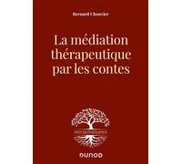 La médiation thérapeutique par les contes - Bernard Chouvier - Dunod - broché - Essai