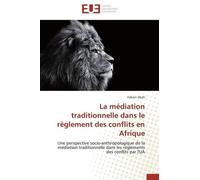 La Médiation Traditionnelle Dans Le Règlement Des Conflits En Afrique - Une Perspective Socio-Anthropologique De La Méditation Traditionnelle Dans Les Réglements Des Conflits Par L'ua