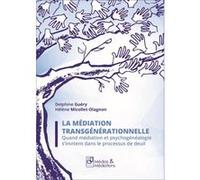La médiation transgénérationnelle Quand médiation et psychogénéalogie s’invitent dans le processus d Guéry - Micollet - Olagn (Auteur)