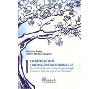 La Médiation Transgénérationnelle - Quand Médiation Et Psychogénéalogie S'invitent Dans Le Processus De Deuil