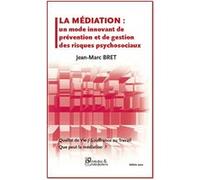 La mediation - un mode innovant de gestion des risques psychosociaux Jean-marc bret (Auteur)