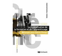 La Médiatisation De La Formation Et De L'apprentissage - Mélanges Pour Daniel Peraya