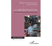 La médiatisation Nouveaux défis pour les sciences et la société - Mihaela-Alexandra Tudor - L'harmattan - broché - Essai