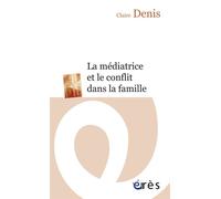 La médiatrice et le conflit dans la famille - Claire Denis - Eres - Poche - Essai