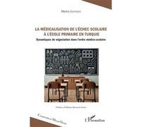 La médicalisation de l’échec scolaire à l’école primaire en Turquie: Dynamiques de négociation dans l’ordre médico-scolaire