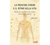 La medicina cinese e il ritmo della vita. Ritrovare equilibrio tra corpo, emozione e natura