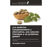 ¿La medicina complementaria y alternativa, una solución irlandesa a un problema global?: Análisis del sector de la medicina complementaria y alternativa