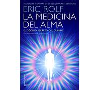 La medicina del alma: El código secreto del cuerpo. El corazón de la sanación