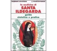 La Medicina Di Santa Ildegarda. Guida Sintetica E Pratica