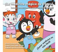 La Medicina Mágica de Flippy: Un cuento tierno para ayudar a los niños a tomar su medicina con valentía y confianza