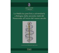 La medicina preclinica universitaria a Bologna dalla seconda metà del Novecento all'inizio del nuovo secolo