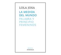La medida del mundo: Palabra y principio femeninos