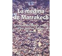 LA MÉDINA DE MARRAKECH: Formation et espaces urbains d'une ancienne capitale du Maroc