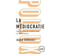 La Médiocratie - Précédé De Politique De L'extrême Centre Et Suivi De "Gouvernance". Le Management Totalitaire