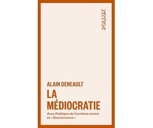La médiocratie: Précédé de Politique de l'extrême centre et suivi de "Gouvernance". Le management totalitaire