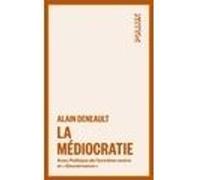 La Médiocratie - Précédé De Politique De L'extrême Centre Et Suivi De "Gouvernance". Le Management Totalitaire