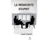 La médiocrité d'esprit - José Carcel - Le Lys Bleu - broché - Roman