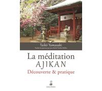 La méditation ajikan: découverte et pratique Découverte et pratique - Taiko Yamasaki - Dauphin Editions Du - broché - Guide