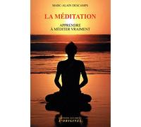 La méditation: Apprendre à méditer vraiment
