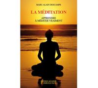 La méditation Apprendre à méditer vraiment - Marc-Alain Descamps - L'originel Accarias - broché - Guide