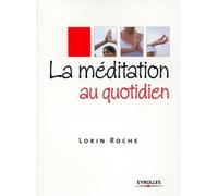 La méditation au quotidien - Lorin Roche - Eyrolles - broché - Guide