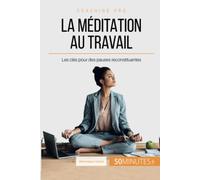 La méditation au travail: Les clés pour des pauses reconstituantes