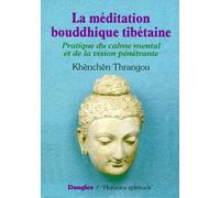 La Méditation bouddhique tibétaine : Pratique du calme mental et de la vision pénétrante, 2e édition
