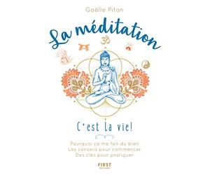 La méditation, c'est la vie !: Pourquoi ça me fait du bien, Les conseils pour commencer, Des objectifs pour s'améliorer