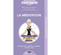 La méditation, c'est malin: Les bases pour méditer au quotidien et mieux vivre