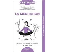 La méditation, c'est malin - NE 15 ans Les bases pour méditer au quotidien et mieux vivre - Marie-Laurence Cattoire - Leduc S. - broché - Guide